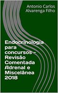 Ler Endocrinologia para concursos - Revisão Comentada Adrenal e Miscelânea 2018, do autor Antonio Carlos Alvarenga Filho