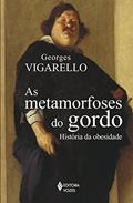 Ler As metamorfoses do gordo: História da obesidade no Ocidente da Idade Média ao século XX, do autor Georges Vigarello
