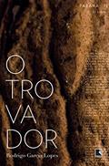 Ler O trovador, do autor Rodrigo Garcia Lopes