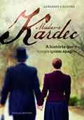 Ler Madame Kardec a História que o Tempo Quase Apagou, do autor Adriano Calsone Ler Madame Kardec a História que o Tempo Quase Apagou, do autor Adriano Calsone