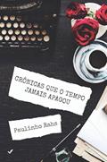 Ler Crônicas Que O Tempo Jamais Apagou, do autor Paulinho Rahs