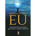 Ler Digitais do meu eu: Fragmentos da Alma que nem o Tempo Apagou, do autor José Veriano Dias
