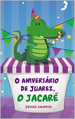 O Aniversário de Juarez, O Jacaré, do autor Joana Amorim