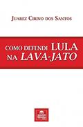 Ler Como Defendi Lula na Lava-Jato, do autor Juarez Cirino dos Santos