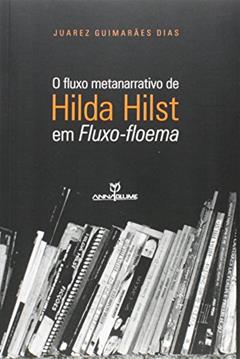 O Fluxo Metanarrativo de Hilda Hilst em Fluxo-floema, do autor Juarez Guimarães Dias