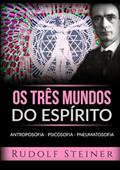 Ler Os três mundos do espírito. Antroposofia Psicosofia Pneumatosofia, do autor Rudolf Steiner