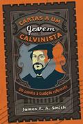 Ler Cartas a um jovem calvinista: Um convite à tradição reformada, do autor James K. A. Smith Ler Cartas a um jovem calvinista: Um convite à tradição reformada, do autor James K. A. Smith
