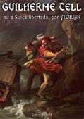Ler Guilherme Tell ou a Suíça libertada, do autor Jean Pierre Claris de Florian Ler Guilherme Tell ou a Suíça libertada, do autor Jean Pierre Claris de Florian