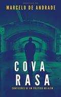 Ler Cova Rasa: Confissões de um político no Além (Bastidores da Vida Espiritual - Romances Mediúnicos sobre Ciência, Política e Sobrenatural), do autor Marcelo de Andrade