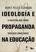 Ler Ideologia e Propaganda na Educação: a Palestina nos Livros Didáticos Israelenses, do autor Nurit Peled-Elhanan