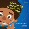 Ler Na Hora da Refeição, Tablet Não!, do autor Joice Vinhal Costa Orsine