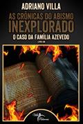 Ler As Crônicas do Abismo Inexplorado: O Caso da Família Azevedo, do autor Adriano Villa