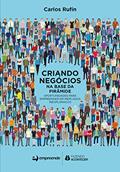Ler Criando Negócios na Base da Pirâmide: Oportunidades Para Empreender em Mercados Inexplorados, do autor Carlos Rufín