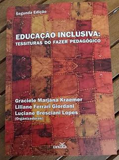 Educação Inclusiva: Tessituras do Fazer Pedagógico, do autor Graciele Mariana Kraemer; Liliane Ferrari Giordani; Luciane Bresciani
