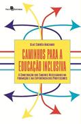 Ler Caminhos Para a Educação Inclusiva: a Construção dos Saberes Necessários na Formação e na Experiência dos Professores, do autor Glaé Corrêa Machado