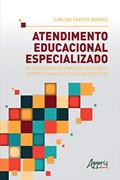 Ler Atendimento Educacional Especializado na Escola Comum como Ação Pedagógica Favorecedora da Educação Inclusiva, do autor Carline Santos Borges Ler Atendimento Educacional Especializado na Escola Comum como Ação Pedagógica Favorecedora da Educação Inclusiva, do autor Carline Santos Borges