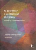 Ler O Professor e a Educação Inclusiva. Formação, Práticas e Lugares, do autor Therezinha Guimarães Miranda; Teófilo Alves Galvão Filho