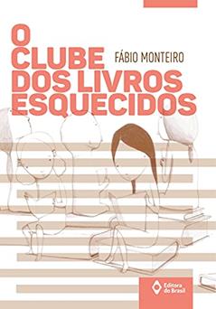 O clube dos livros esquecidos, do autor Fábio Monteiro