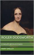 Ler Roger Dodsworth: O Inglês Ressuscitado, do autor Mary Shelley Ler Roger Dodsworth: O Inglês Ressuscitado, do autor Mary Shelley