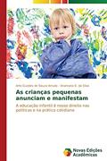 Ler As crianças pequenas anunciam e manifestam: A educação infantil é nosso direito nas políticas e na prática cotidiana, do autor Guedes de Souza Arruda Arlei; S. da Silva Anamaria