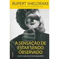Ler A Sensação de Estar Sendo Observado, do autor Rupert Sheldrake