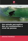 Ler Um estudo perceptivo dos ex-combatentes a nível de pessoa, do autor Johannes Amutenya Ler Um estudo perceptivo dos ex-combatentes a nível de pessoa, do autor Johannes Amutenya
