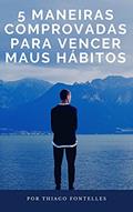 Ler 5 Maneiras Comprovadas Para Vencer Seus Maus Hábitos: Alguns maus hábitos são óbvios, mas existem também os que não são tão perceptíveis, do autor Thiago E. Fontelles Ler 5 Maneiras Comprovadas Para Vencer Seus Maus Hábitos: Alguns maus hábitos são óbvios, mas existem também os que não são tão perceptíveis, do autor Thiago E. Fontelles