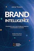 Ler BRANDINTELLIGENCE: Construindo marcas que fortalecem empresas e movimentam a economia, do autor Jaime Troiano