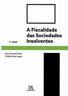 A Fiscalidade das Sociedades Insolventes, do autor Ana Arromba Dinis; Cidália Mota Lopes