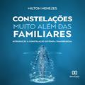 Ler Constelações Muito Além das Familiares: Introdução à Constelação Sistêmica Transpessoal, do autor Milton Menezes Ler Constelações Muito Além das Familiares: Introdução à Constelação Sistêmica Transpessoal, do autor Milton Menezes