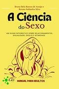 Ler A ciência do sexo: um olhar integrativo sobre relacionamentos, sexualidade, desejo e intimidade : Manual para adultos, do autor Bruna Belo Ramos de Araújo; Renata Saldanha-Silva