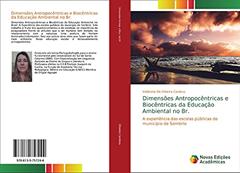 Dimensões Antropocêntricas e Biocêntricas da Educação Ambiental no Br.: A experiência das escolas públicas do município de Sombrio, do autor Valdirene de Oliveira Cardoso