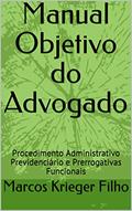 Ler Manual Objetivo do Advogado: Procedimento Administrativo Previdenciário e Prerrogativas Funcionais, do autor Marcos Krieger Filho Ler Manual Objetivo do Advogado: Procedimento Administrativo Previdenciário e Prerrogativas Funcionais, do autor Marcos Krieger Filho