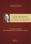 Ler Sócrates e o ensino da filosofia: Investigação dialógica: uma pedagogia para a docência de filosofia, do autor Juarez Gomes Sofiste