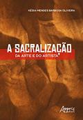 Ler A sacralização da arte e do artista, do autor Késia Mendes Barbosa
