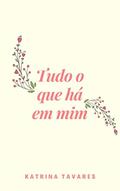 Ler Tudo o que há em mim (Duologia Em mim Livro 1), do autor Katrina Tavares Ler Tudo o que há em mim (Duologia Em mim Livro 1), do autor Katrina Tavares
