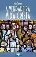 Ler A Verdadeira Vida Cristã, do autor João Calvino Ler A Verdadeira Vida Cristã, do autor João Calvino