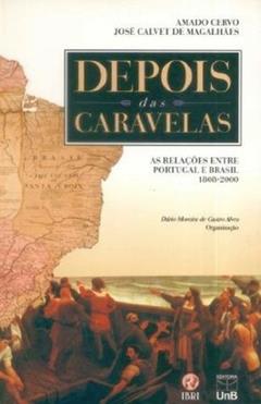 Depois das Caravelas: as Relações Entre Portugal e Brasil, 1808-2000, do autor Amado Cervo; José Calvet de Magalhães