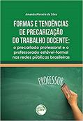 Ler Formas e tendências de precarização do trabalho docente: o precariado professoral e o professorado estável-formal nas redes públicas brasileiras, do autor Amanda Moreira da Silva Ler Formas e tendências de precarização do trabalho docente: o precariado professoral e o professorado estável-formal nas redes públicas brasileiras, do autor Amanda Moreira da Silva