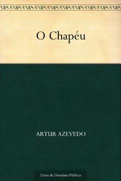 O Chapéu, do autor Artur Azevedo