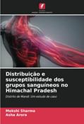 Ler Distribuição e susceptibilidade dos grupos sanguíneos no Himachal Pradesh: Distrito de Mandi: Um estudo de caso, do autor Mokshi Sharma; Asha Arora