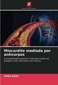 Ler Miocardite mediada por anticorpos: Susceptibilidade genética e induzida e potencial patogénico dos anticorpos anti-miosina, do autor Anita Kuan Ler Miocardite mediada por anticorpos: Susceptibilidade genética e induzida e potencial patogénico dos anticorpos anti-miosina, do autor Anita Kuan