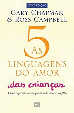 As 5 linguagens do amor das crianças: Como Expressar um Compromisso de Amor a seu Filho, do autor Gary Chapman