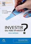 Ler Investir ou Não Investir?, do autor Alexander Elder