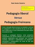 Ler Pedagogia liberal versus Pedagogia Freireana (Educação liberal Livro 2), do autor Noé Amós Guieiro