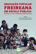Ler Educação popular freireana em escola pública: práticas com projetos educativos, do autor Ivanilde Apoluceno Oliveira; Maria de Jesus Lopes da Silva Ler Educação popular freireana em escola pública: práticas com projetos educativos, do autor Ivanilde Apoluceno Oliveira; Maria de Jesus Lopes da Silva