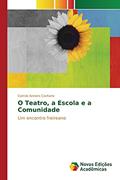 Ler O Teatro, a Escola e a Comunidade: Um encontro freireano, do autor Arelaro Caetano Camila