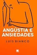 Ler Angústia e Ansiedades, do autor Luís Bianco Ler Angústia e Ansiedades, do autor Luís Bianco