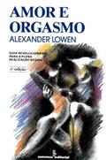 Ler Amor e orgasmo: guia revolucionário para a plena realização sexual, do autor Alexander Lowen
