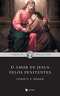 Ler O Amor De Jesus Pelos Penitentes, do autor Cardeal Henry Edward Manning